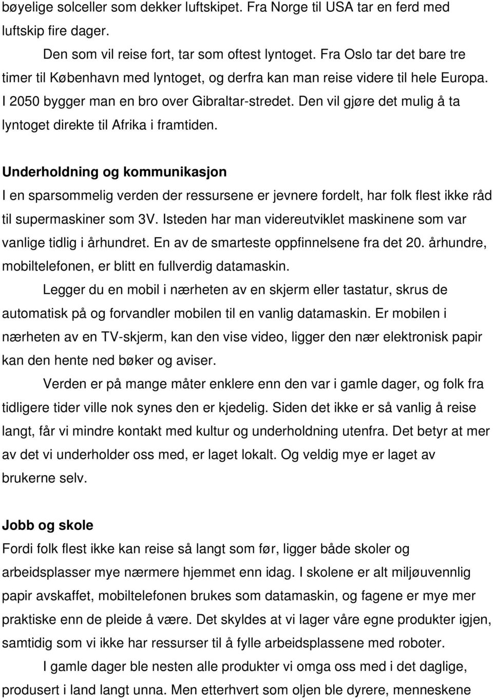 Den vil gjøre det mulig å ta lyntoget direkte til Afrika i framtiden.