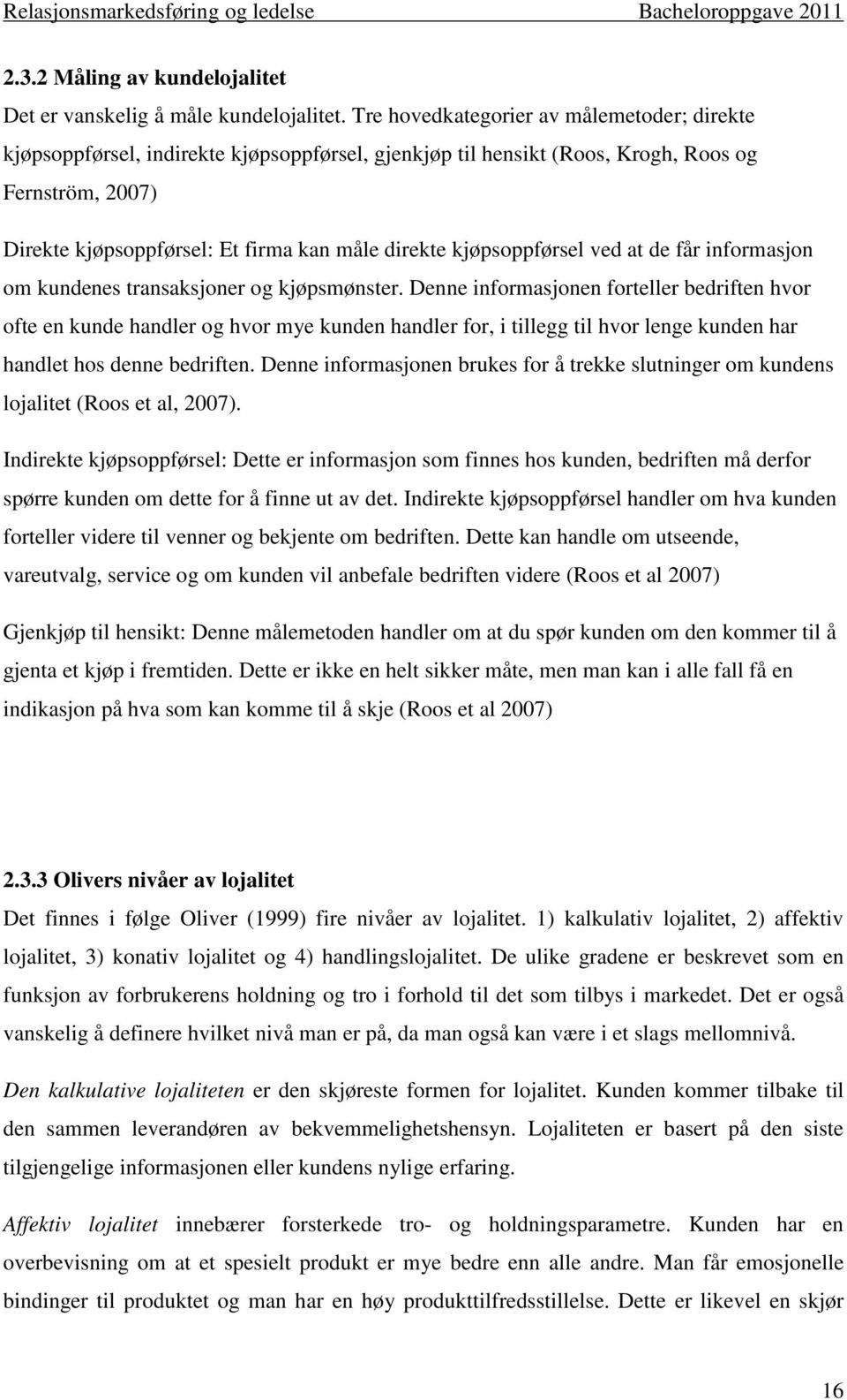 kjøpsoppførsel ved at de får informasjon om kundenes transaksjoner og kjøpsmønster.