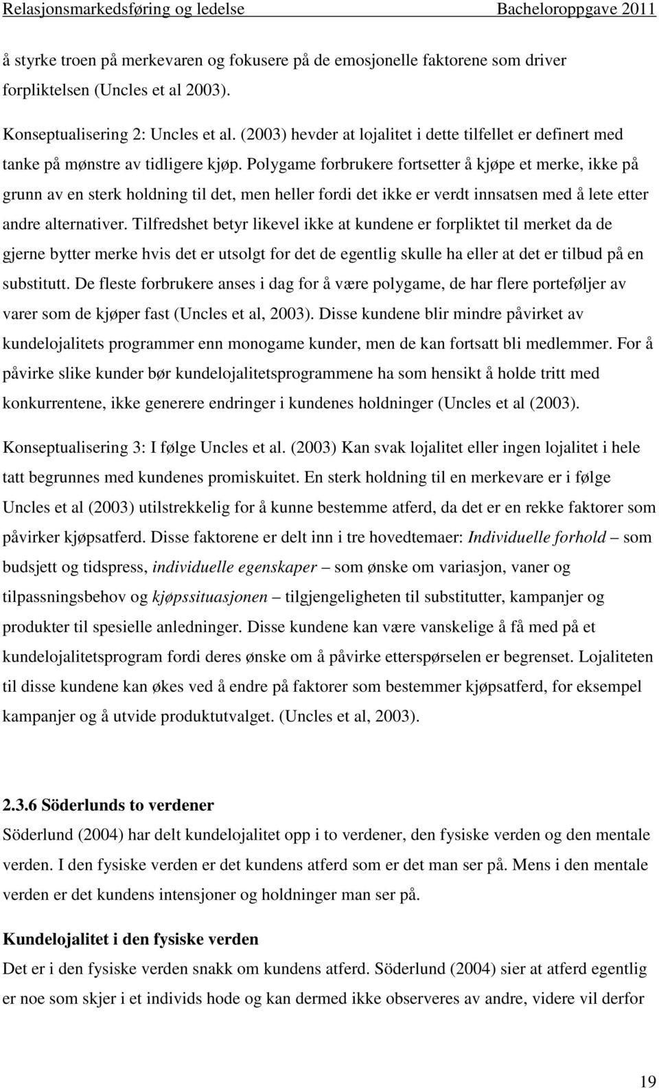 Polygame forbrukere fortsetter å kjøpe et merke, ikke på grunn av en sterk holdning til det, men heller fordi det ikke er verdt innsatsen med å lete etter andre alternativer.