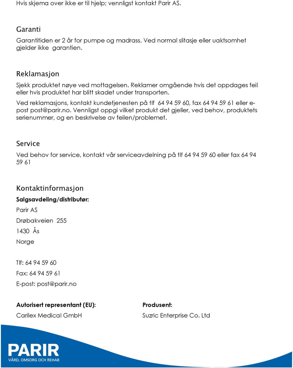 Ved reklamasjons, kontakt kundetjenesten på tlf 64 94 59 60, fax 64 94 59 61 eller e- post post@parir.no.