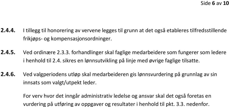 sikres en lønnsutvikling på linje med øvrige faglige tilsatte. 2.4.6.