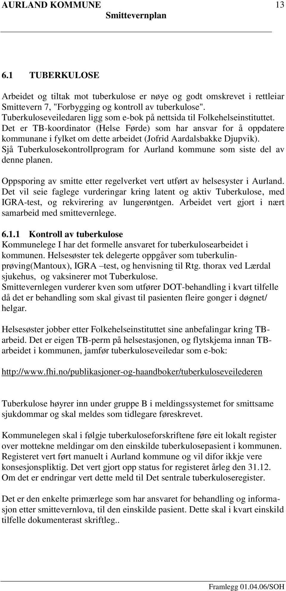 Det er TB-koordinator (Helse Førde) som har ansvar for å oppdatere kommunane i fylket om dette arbeidet (Jofrid Aardalsbakke Djupvik).