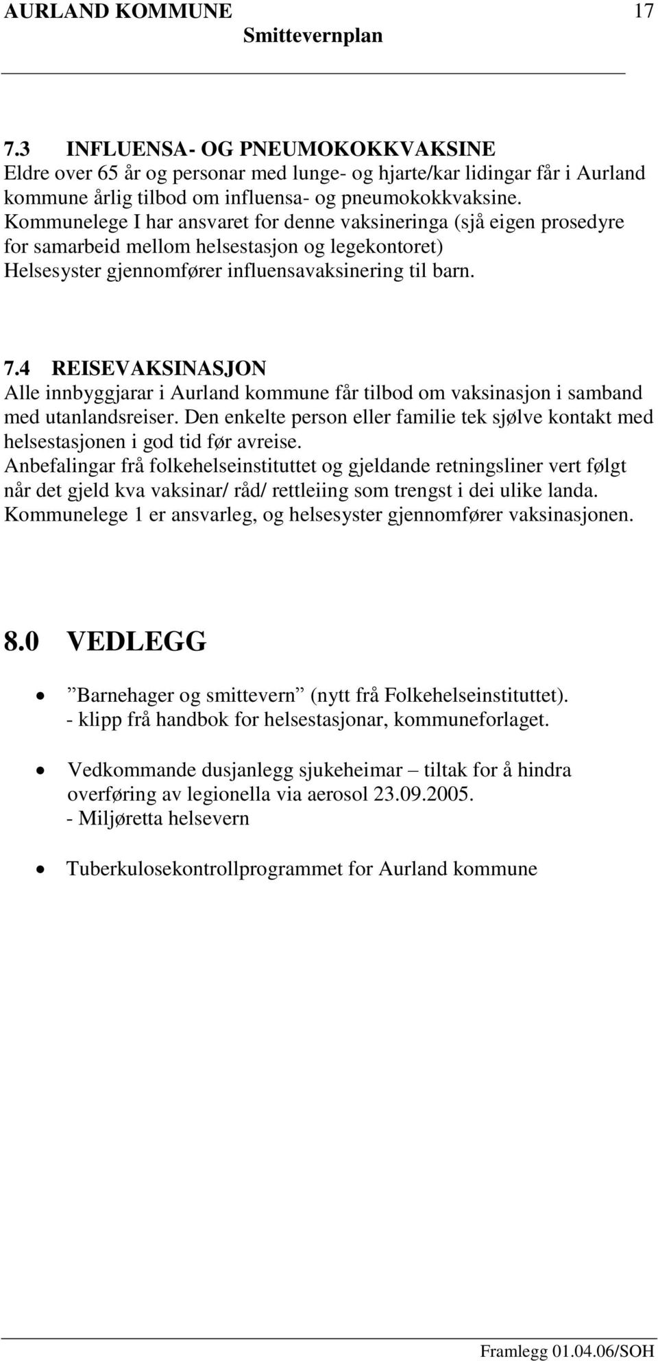 4 REISEVAKSINASJON Alle innbyggjarar i Aurland kommune får tilbod om vaksinasjon i samband med utanlandsreiser.