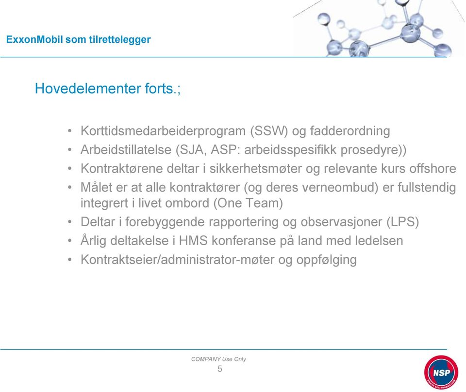 Kontraktørene deltar i sikkerhetsmøter og relevante kurs offshore Målet er at alle kontraktører (og deres verneombud) er