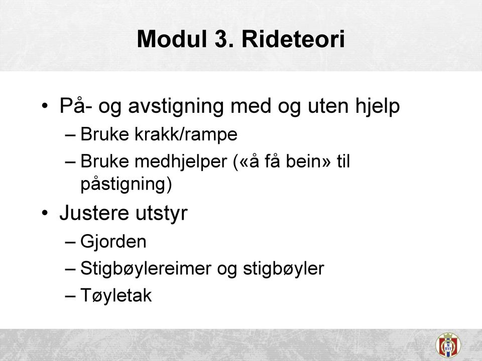 hjelp Bruke krakk/rampe Bruke medhjelper («å