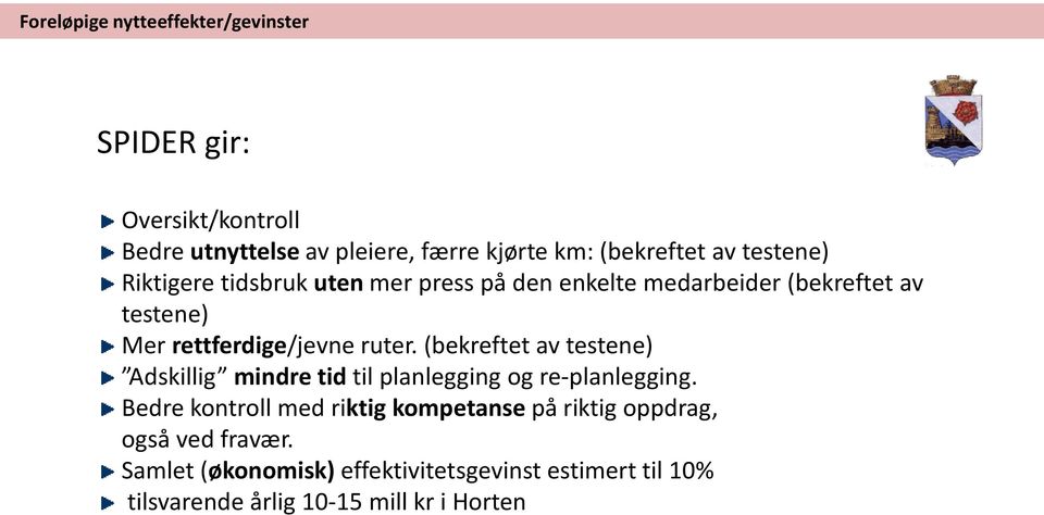 (bekreftet av testene) Adskillig mindre tid til planlegging og re-planlegging.