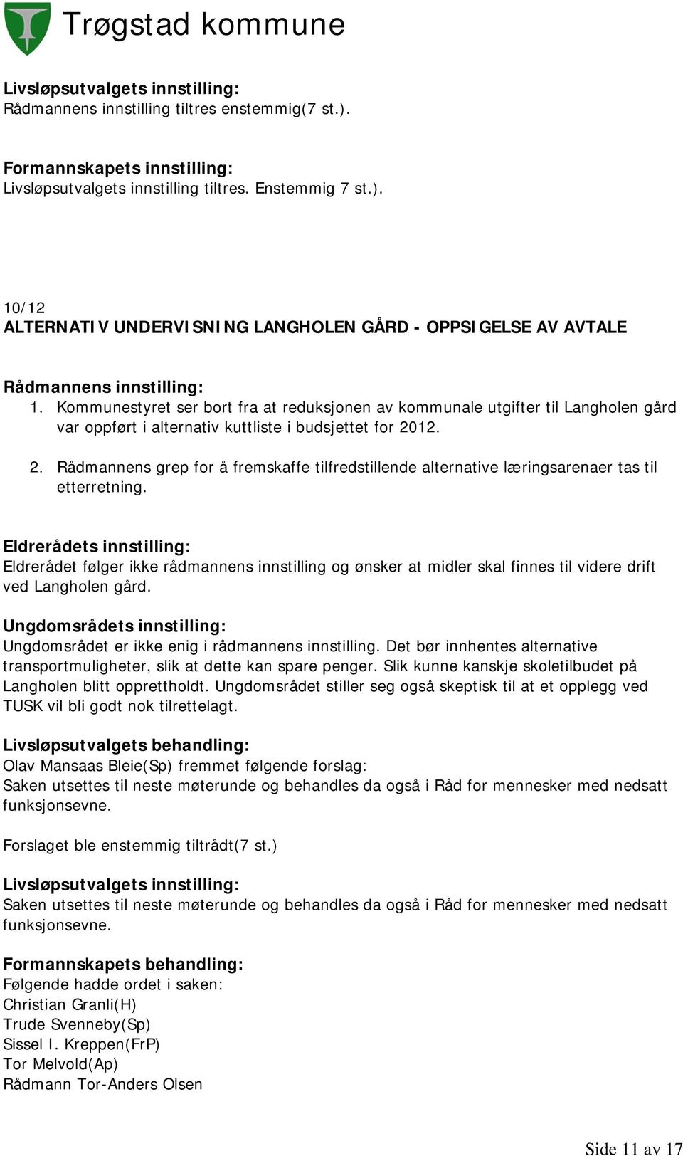 12. 2. Rådmannens grep for å fremskaffe tilfredstillende alternative læringsarenaer tas til etterretning.