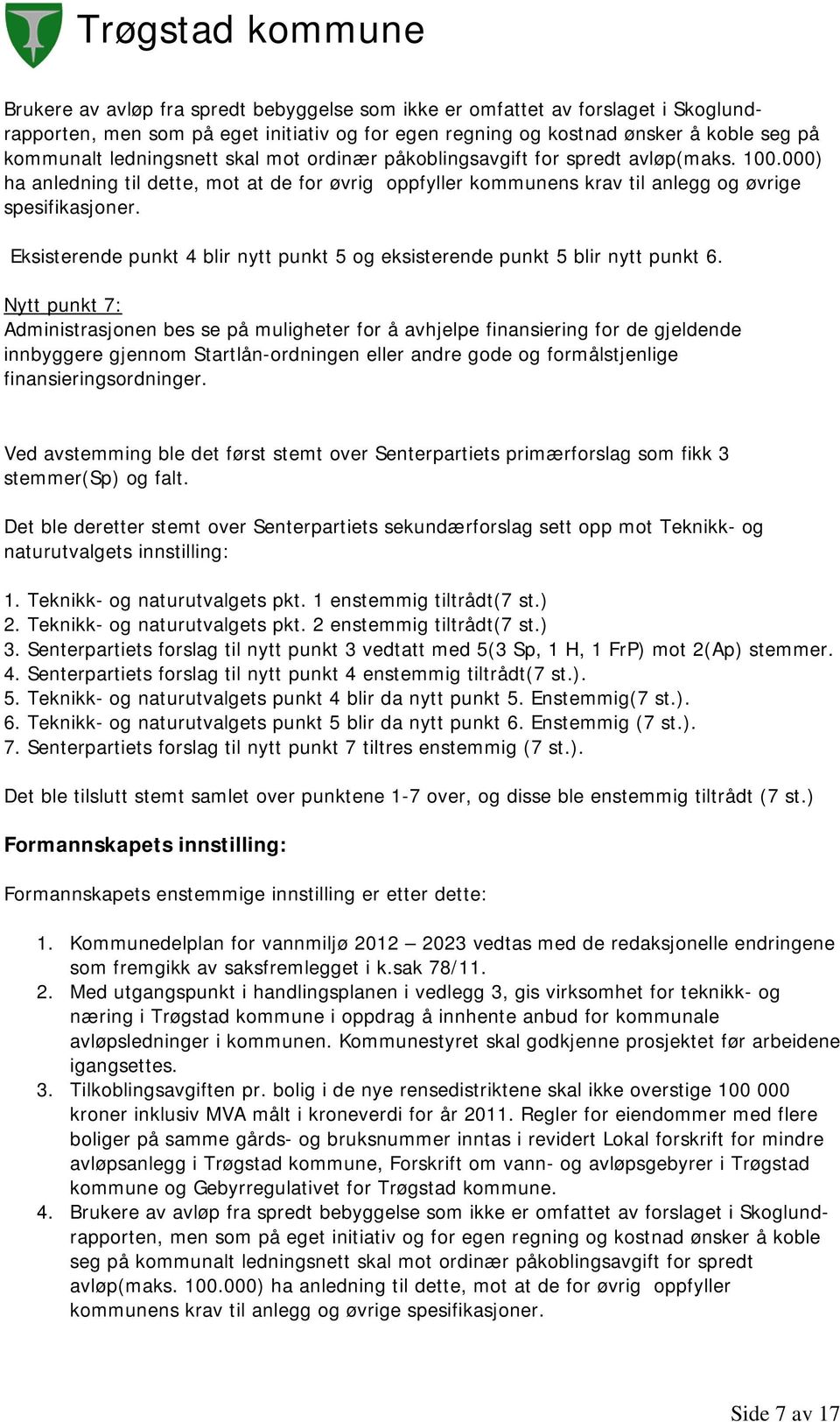 Eksisterende punkt 4 blir nytt punkt 5 og eksisterende punkt 5 blir nytt punkt 6.