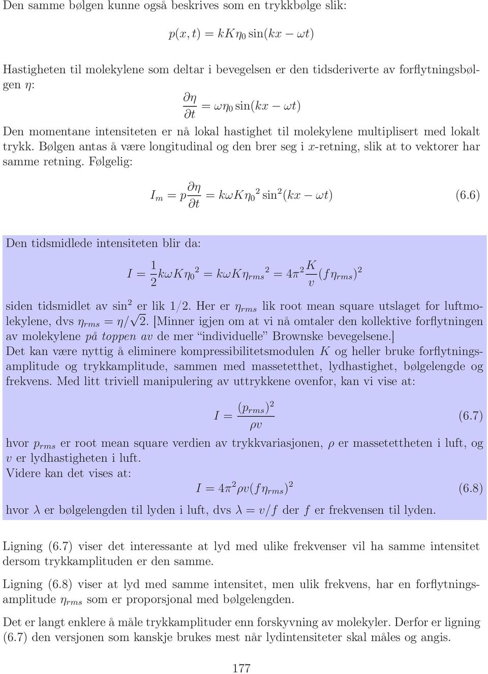 Bølgen antas å være longitudinal og den brer seg i x-retning, slik at to vektorer har samme retning. Følgelig: I m = p η t = kωkη 0 2 sin 2 (kx ωt) (6.