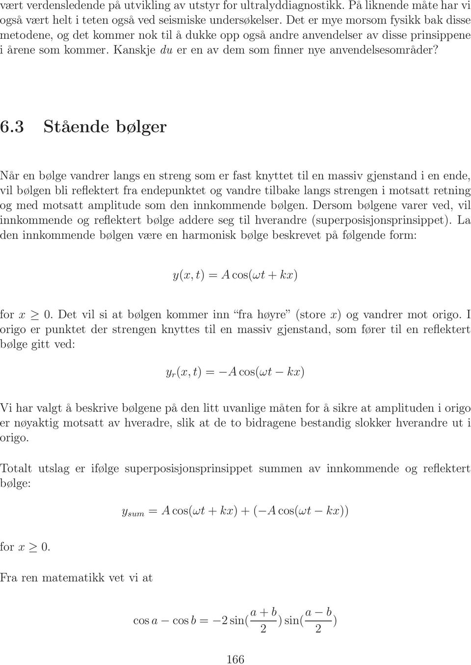 Kanskje du er en av dem som finner nye anvendelsesområder? 6.