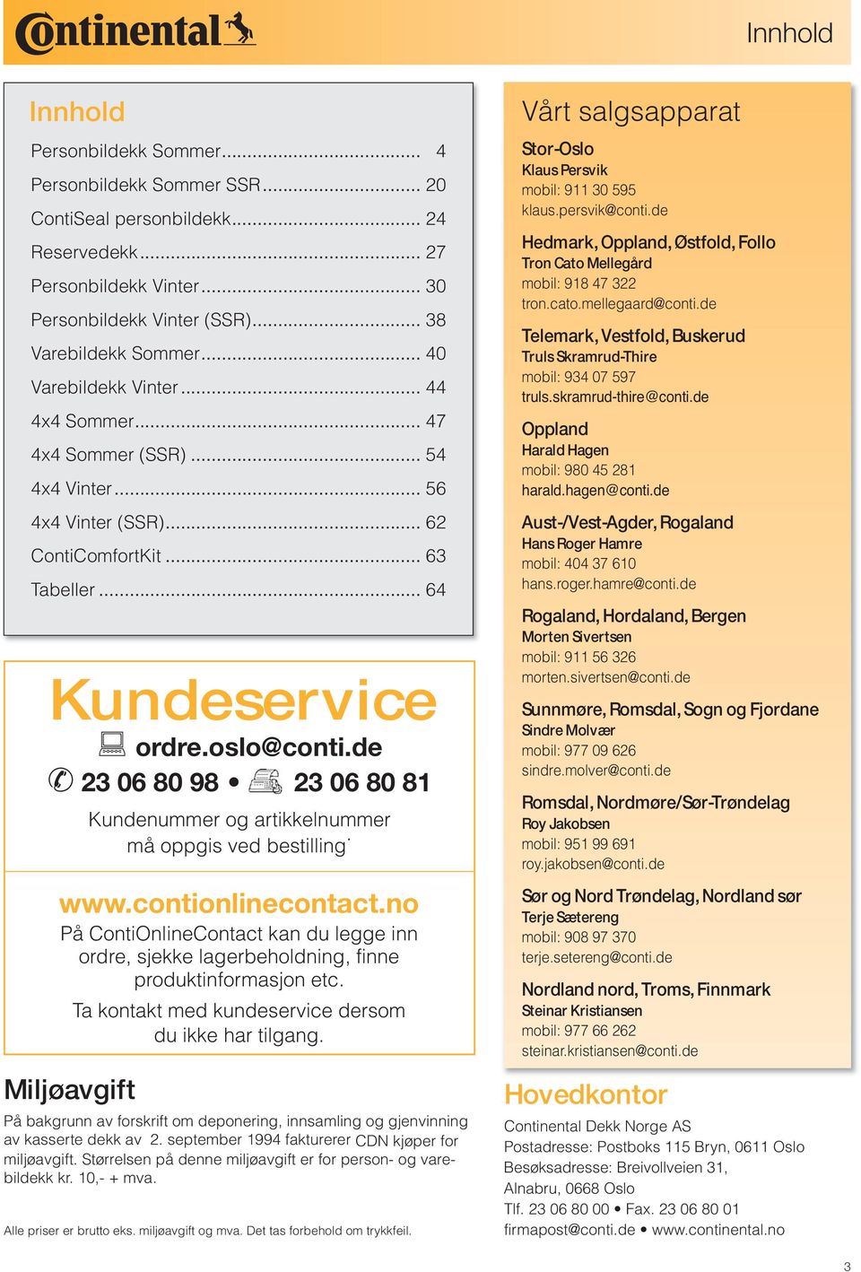 de 23 06 80 98 23 06 80 81 Kundenummer og artikkelnummer må oppgis ved bestilling. www.contionlinecontact.