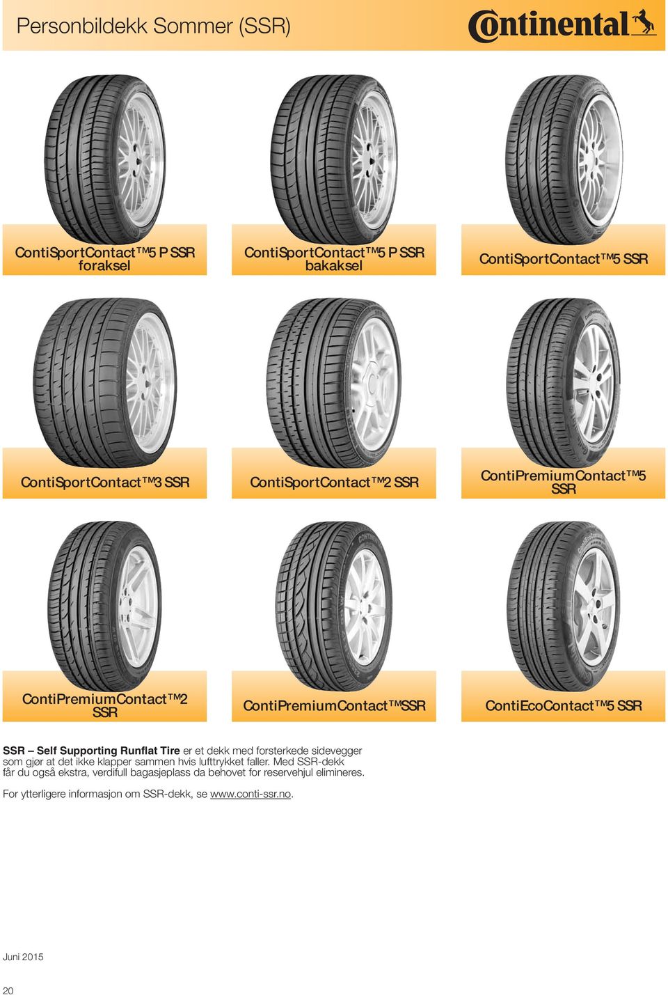 Supporting Runflat Tire er et dekk med forsterkede sidevegger som gjør at det ikke klapper sammen hvis lufttrykket faller.