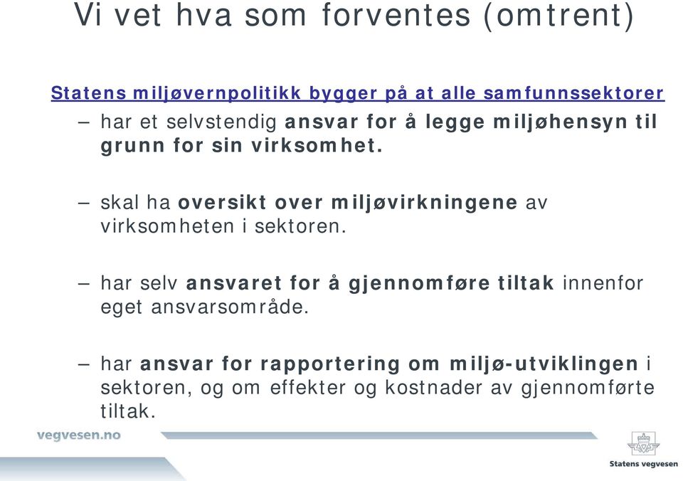 skal ha oversikt over miljøvirkningene av virksomheten i sektoren.