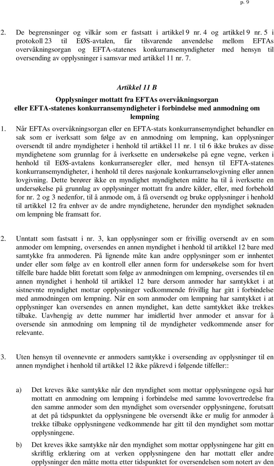 11 nr. 7. Artikkel 11 B Opplysninger mottatt fra EFTAs overvåkningsorgan eller EFTA-statenes konkurransemyndigheter i forbindelse med anmodning om lempning 1.