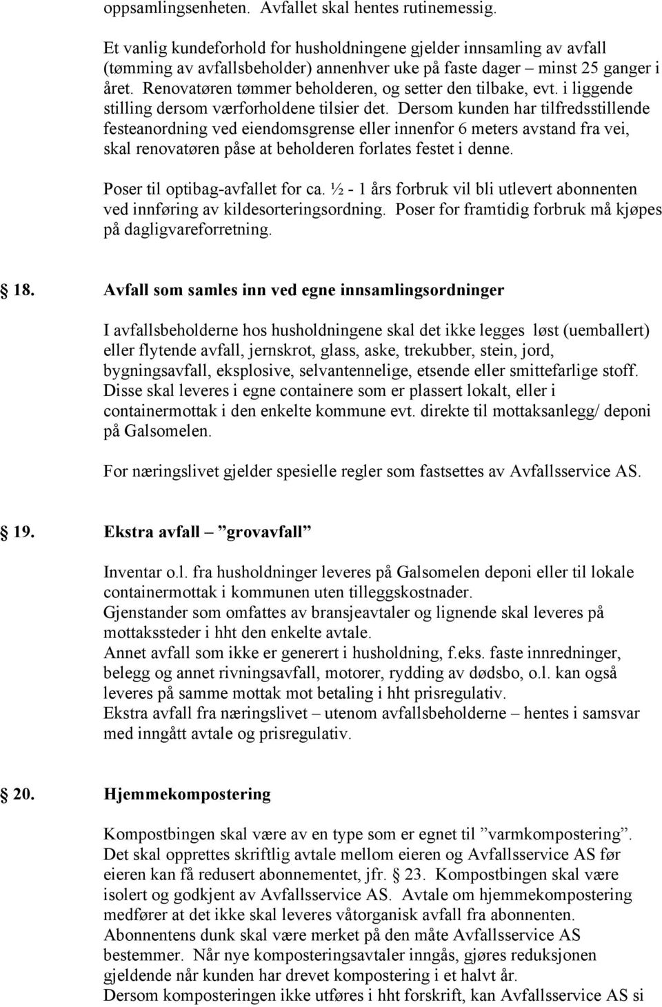 Renovatøren tømmer beholderen, og setter den tilbake, evt. i liggende stilling dersom værforholdene tilsier det.