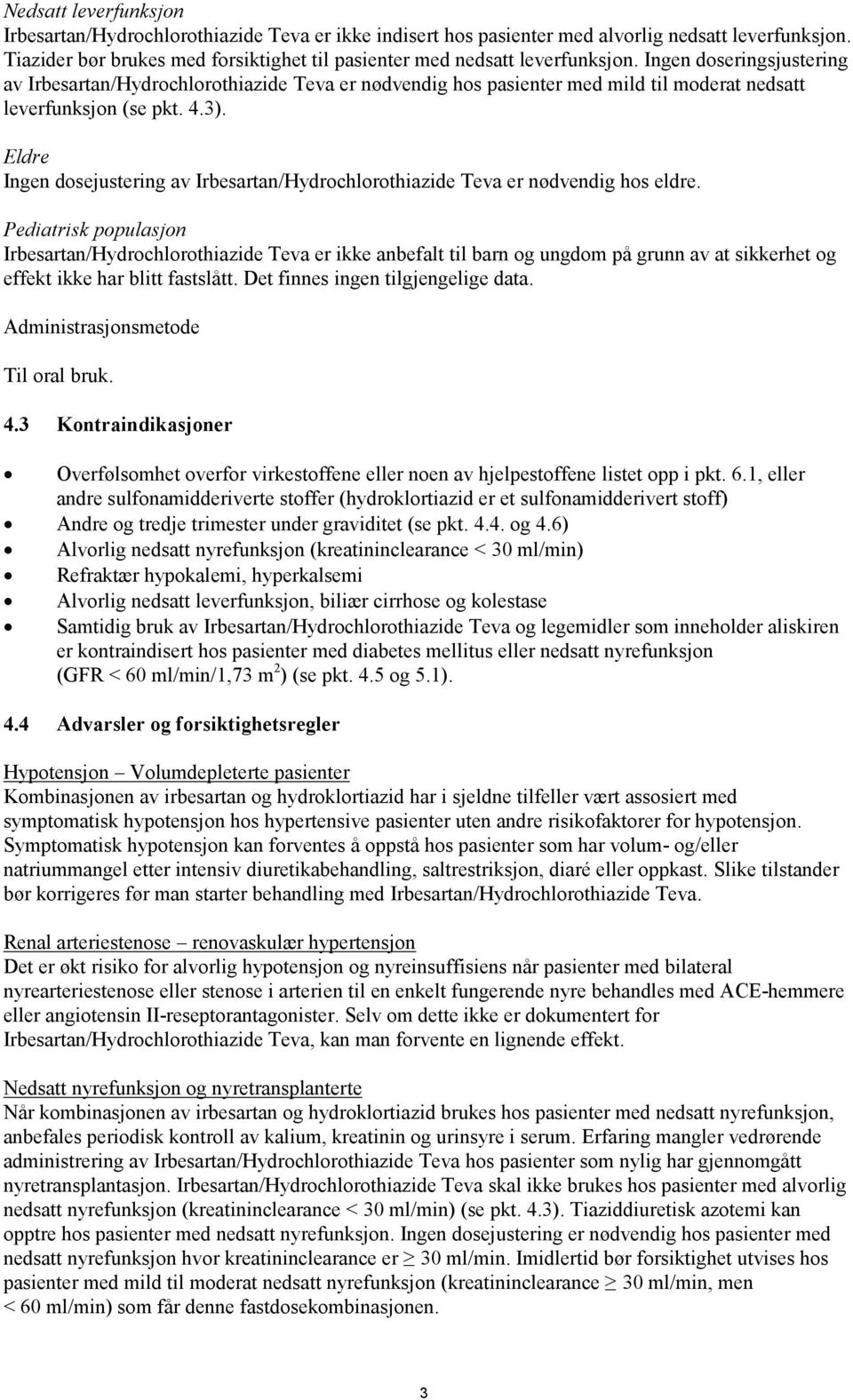 Ingen doseringsjustering av Irbesartan/Hydrochlorothiazide Teva er nødvendig hos pasienter med mild til moderat nedsatt leverfunksjon (se pkt. 4.3).