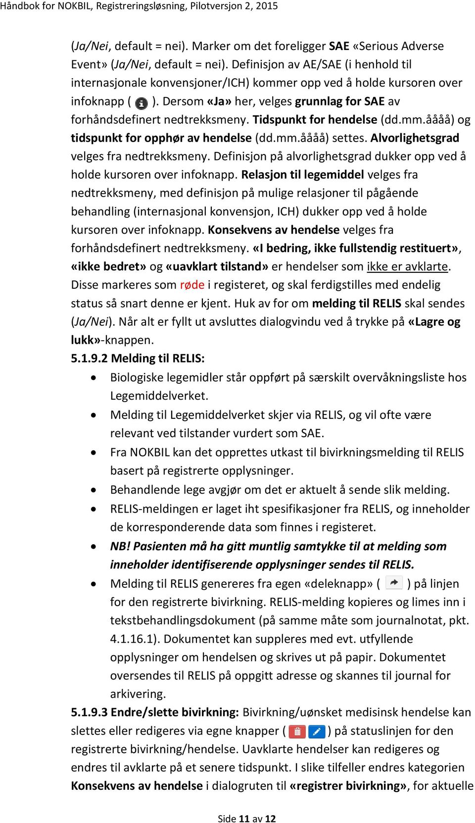 Tidspunkt for hendelse (dd.mm.åååå) og tidspunkt for opphør av hendelse (dd.mm.åååå) settes. Alvorlighetsgrad velges fra nedtrekksmeny.