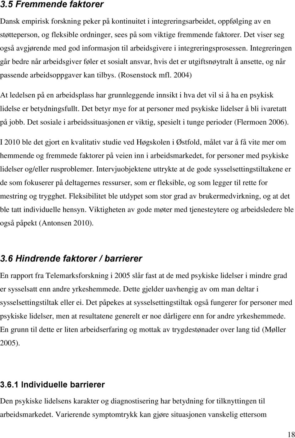 Integreringen går bedre når arbeidsgiver føler et sosialt ansvar, hvis det er utgiftsnøytralt å ansette, og når passende arbeidsoppgaver kan tilbys. (Rosenstock mfl.