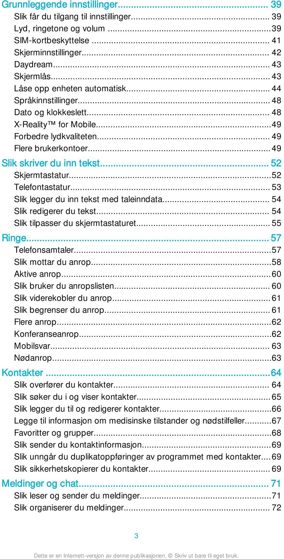 .. 52 Skjermtastatur...52 Telefontastatur... 53 Slik legger du inn tekst med taleinndata... 54 Slik redigerer du tekst... 54 Slik tilpasser du skjermtastaturet... 55 Ringe... 57 Telefonsamtaler.