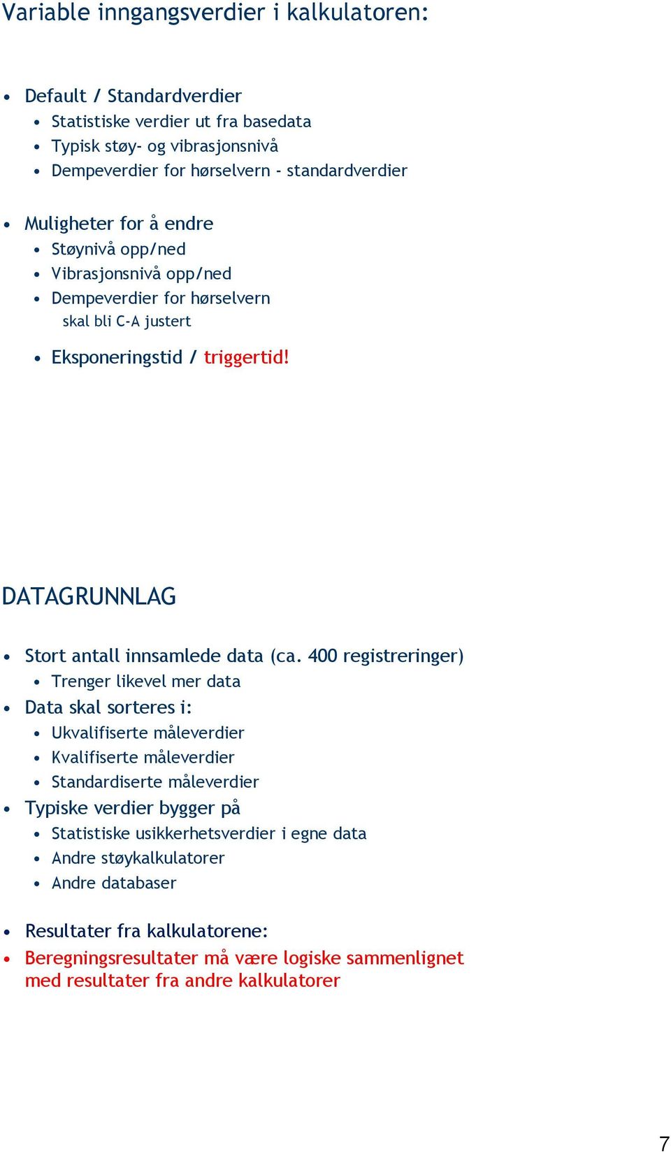 13 DATAGRUNNLAG Stort antall innsamlede data (ca.