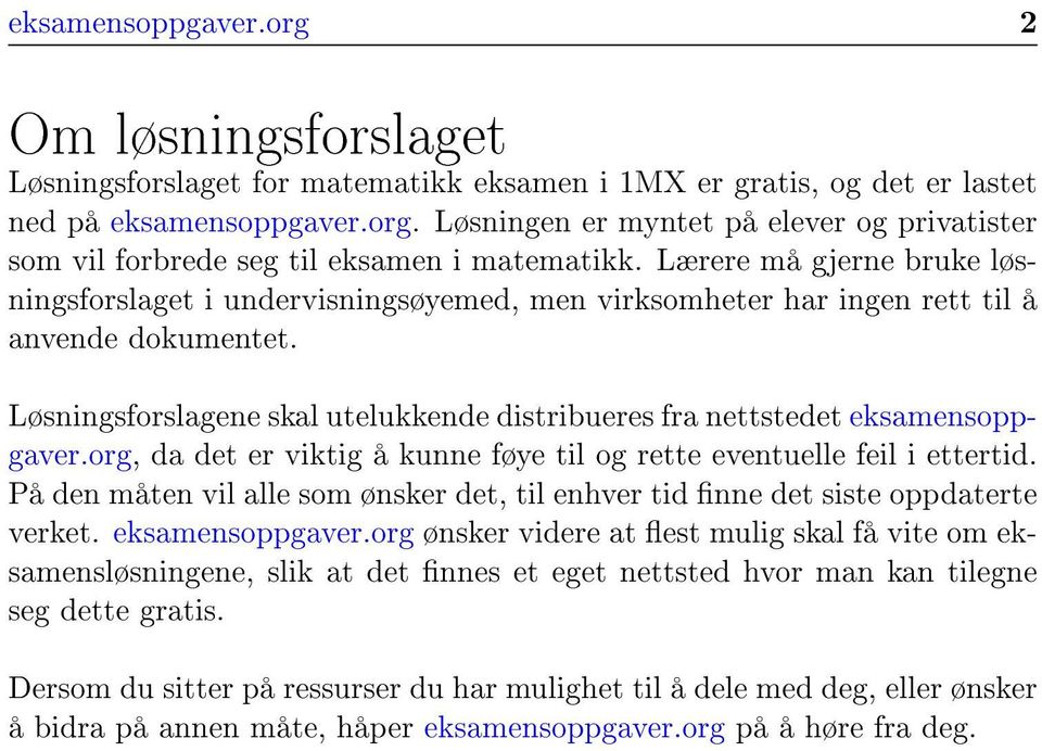 Løsningsforslagene skal utelukkende distribueres fra nettstedet eksamensoppgaver.org, da det er viktig å kunne føye til og rette eventuelle feil i ettertid.