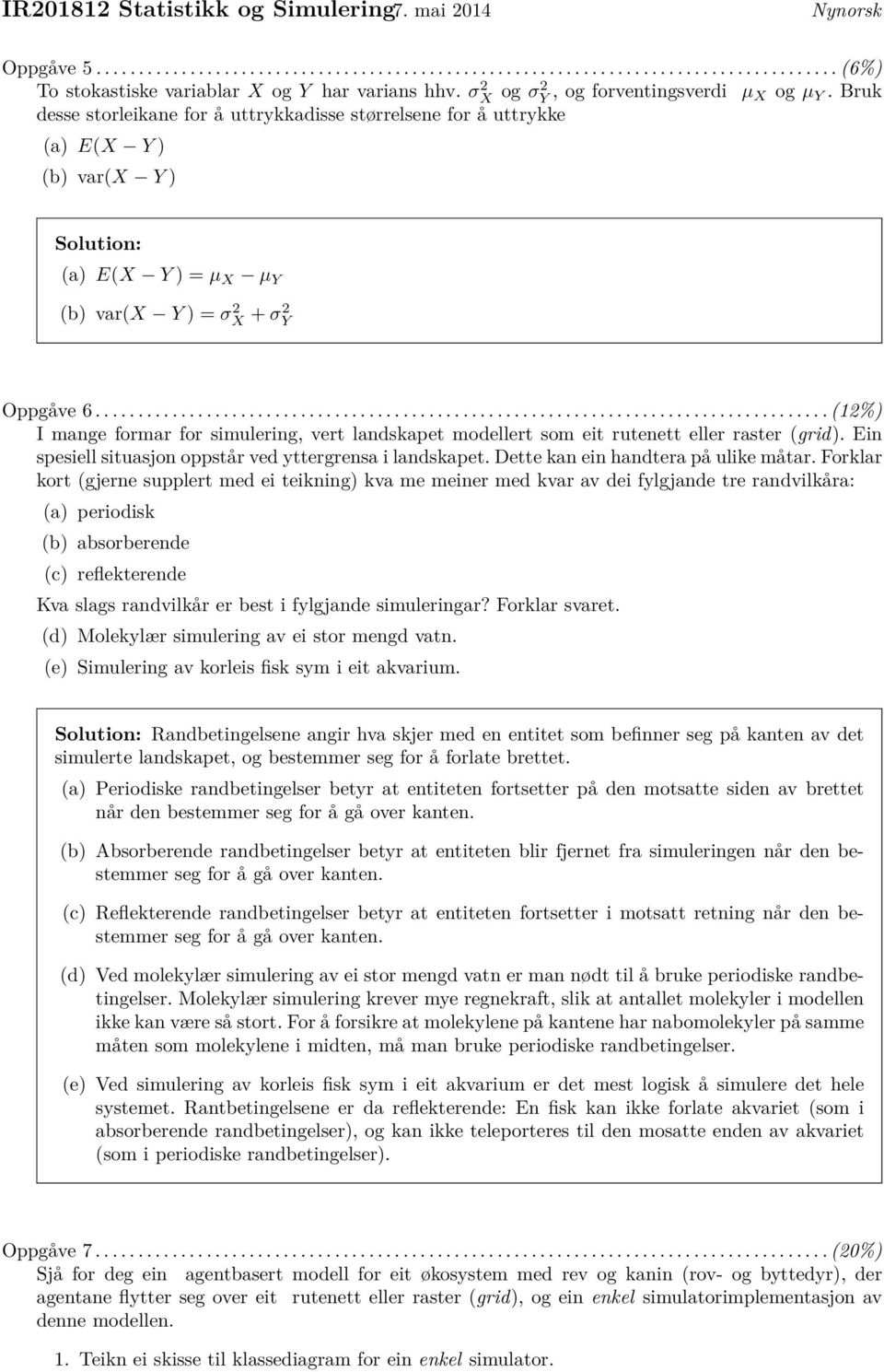 ..................................................................................... (12%) I mange formar for simulering, vert landskapet modellert som eit rutenett eller raster (grid).