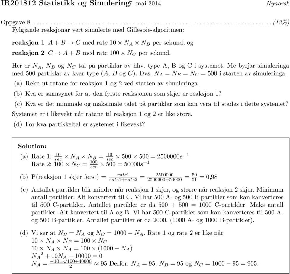(a) Rekn ut ratane for reaksjon 1 og 2 ved starten av simuleringa. (b) Kva er sannsynet for at den fyrste reaksjonen som skjer er reaksjon 1?