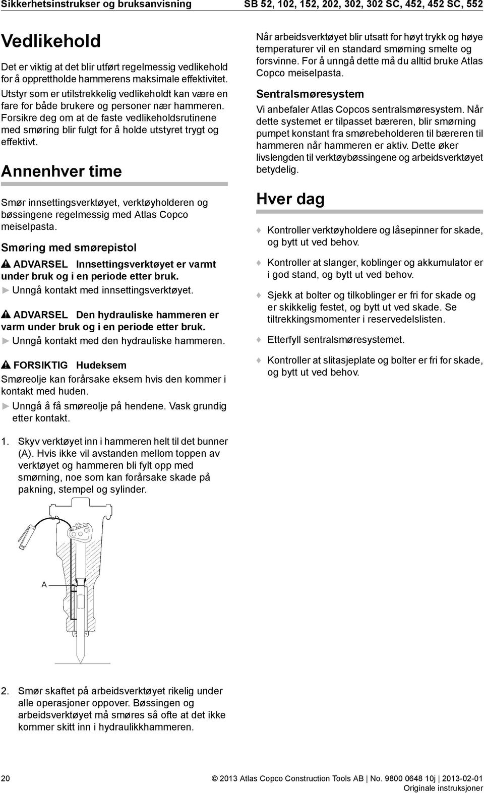 Forsikre deg om at de faste vedlikeholdsrutinene med smøring blir fulgt for å holde utstyret trygt og effektivt.