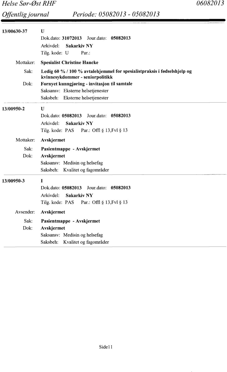 kvinnesykdommer - seniorpolitikk Fornyet kunngjøring - invitasjon til samtale 13/00950-2 Tilg. kode: PAS Par.