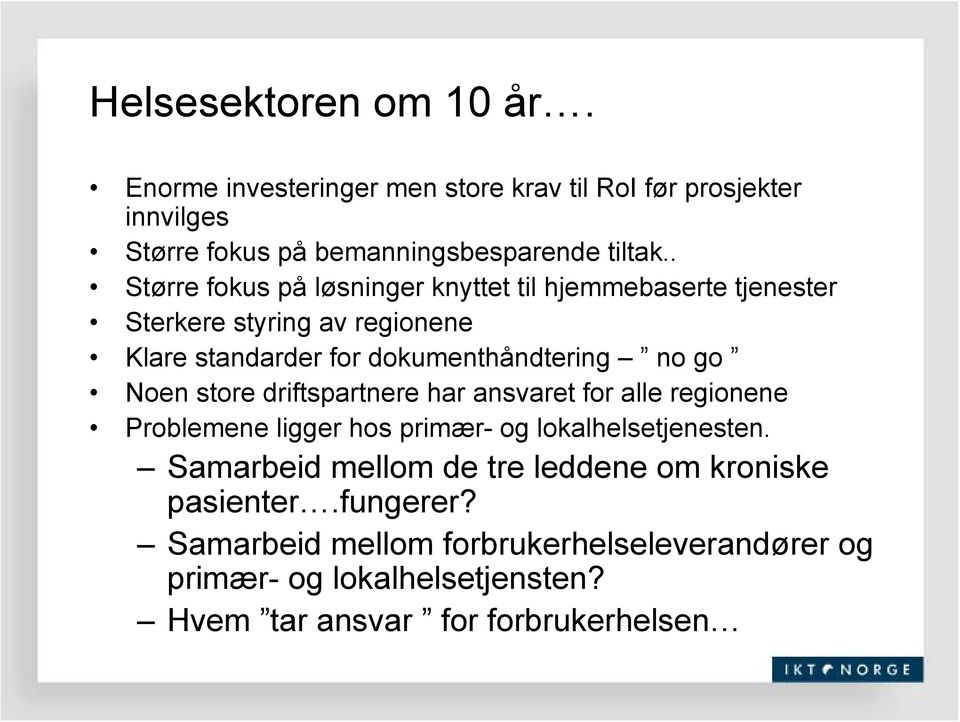 Noen store driftspartnere har ansvaret for alle regionene Problemene ligger hos primær- og lokalhelsetjenesten.