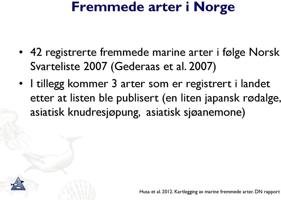 2007) I tillegg kommer 3 arter som er registrert i landet etter at listen ble