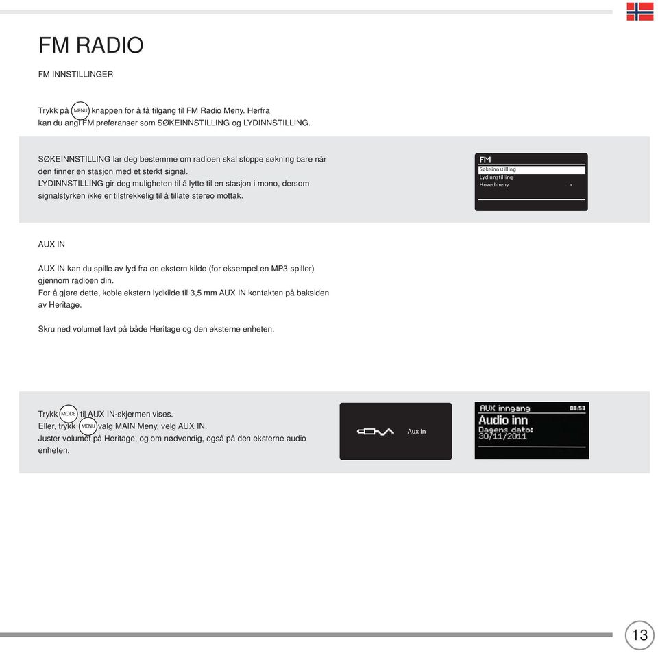 LYDINNSTILLING gir deg muligheten til å lytte til en stasjon i mono, dersom signalstyrken ikke er tilstrekkelig til å tillate stereo mottak.