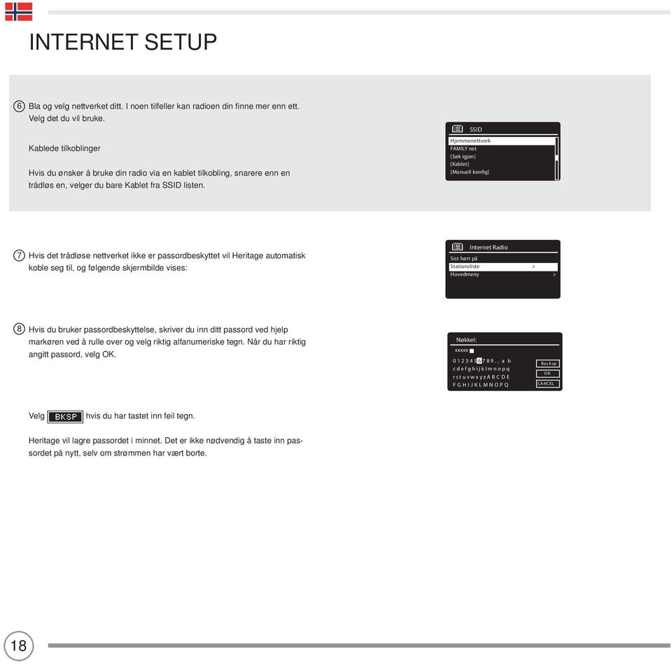 SSID Hjemmenettverk FAMILY net [Søk igjen] [Kablet] [Manuell konfig] 7 Hvis det trådløse nettverket ikke er passordbeskyttet vil Heritage automatisk koble seg til, og følgende skjermbilde vises: