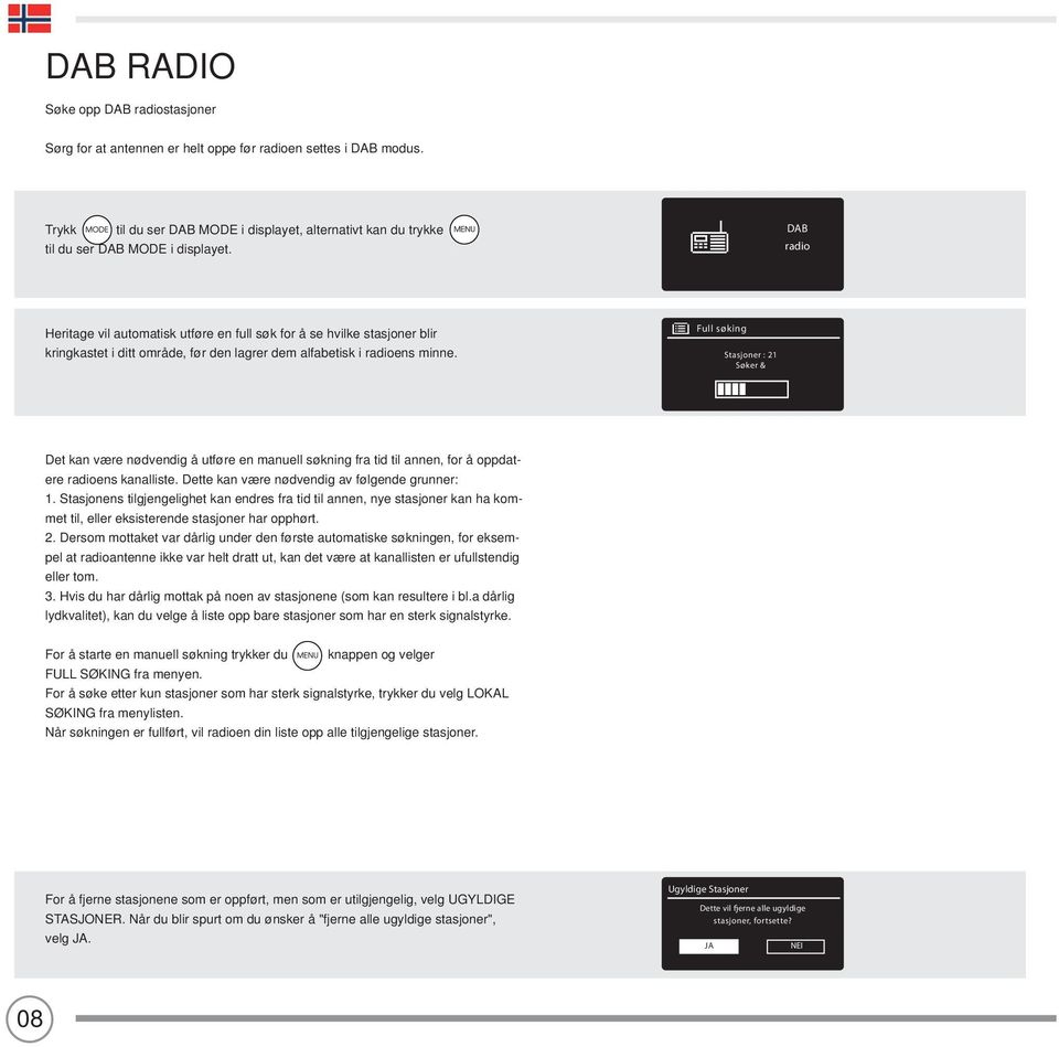 DAB radio Heritage vil automatisk utføre en full søk for å se hvilke stasjoner blir kringkastet i ditt område, før den lagrer dem alfabetisk i radioens minne.