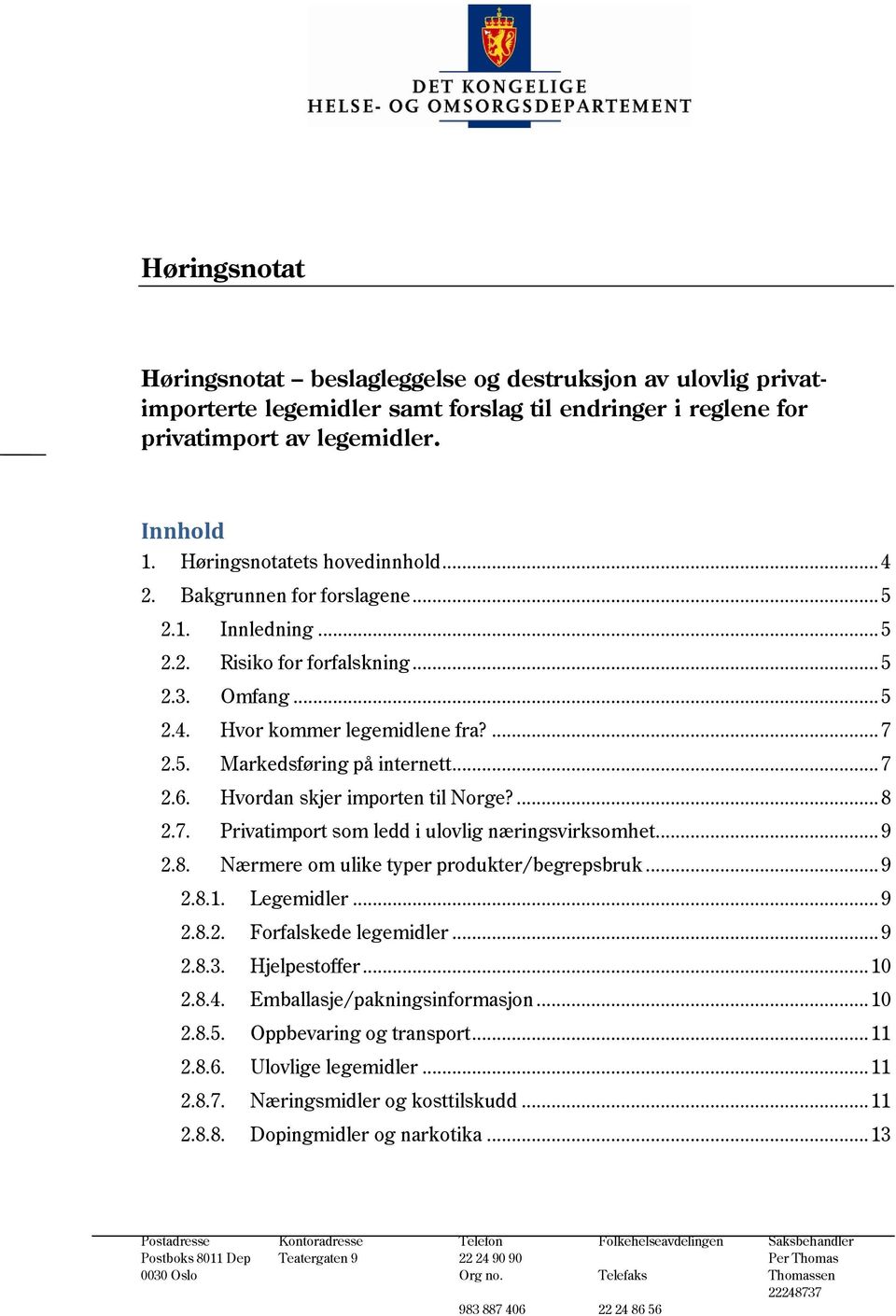 .. 7 2.6. Hvordan skjer importen til Norge?... 8 2.7. Privatimport som ledd i ulovlig næringsvirksomhet... 9 2.8. Nærmere om ulike typer produkter/begrepsbruk... 9 2.8.1. Legemidler... 9 2.8.2. Forfalskede legemidler.