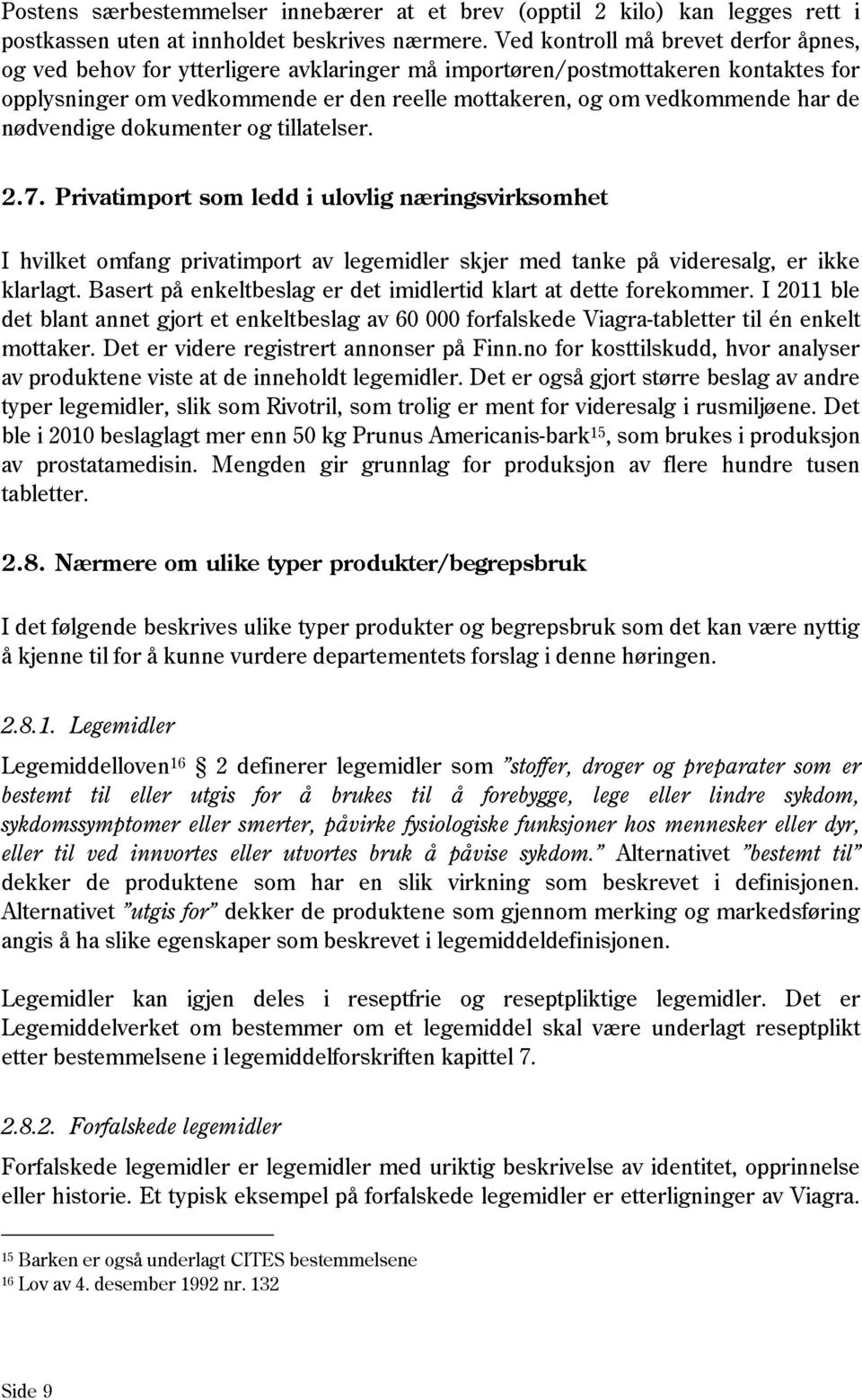 nødvendige dokumenter og tillatelser. 2.7. Privatimport som ledd i ulovlig næringsvirksomhet I hvilket omfang privatimport av legemidler skjer med tanke på videresalg, er ikke klarlagt.