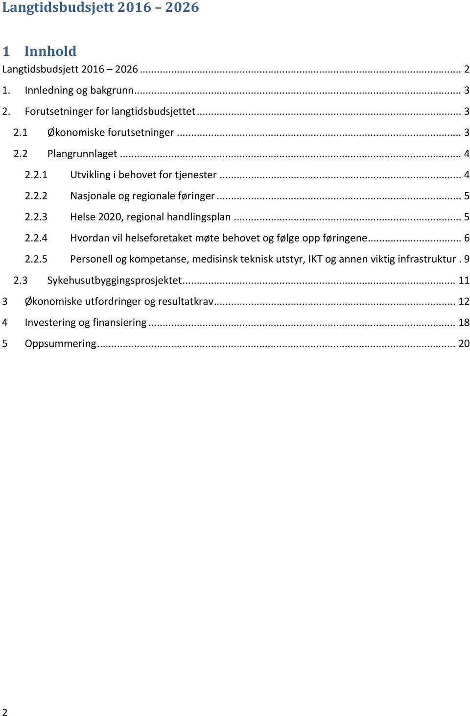 .. 6 2.2.5 Personell og kompetanse, medisinsk teknisk utstyr, IKT og annen viktig infrastruktur. 9 2.3 Sykehusutbyggingsprosjektet.