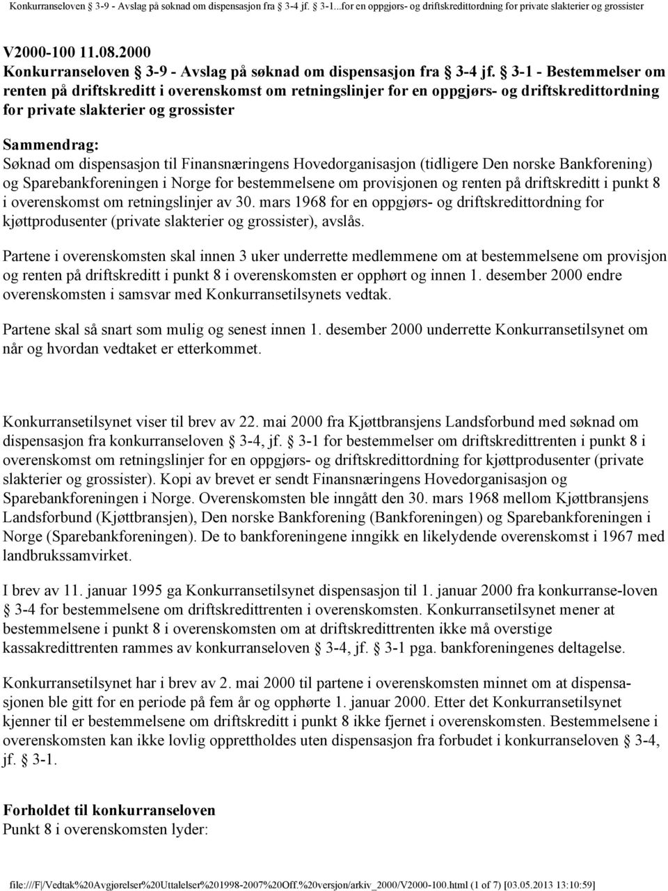 Finansnæringens Hovedorganisasjon (tidligere Den norske Bankforening) og Sparebankforeningen i Norge for bestemmelsene om provisjonen og renten på driftskreditt i punkt 8 i overenskomst om