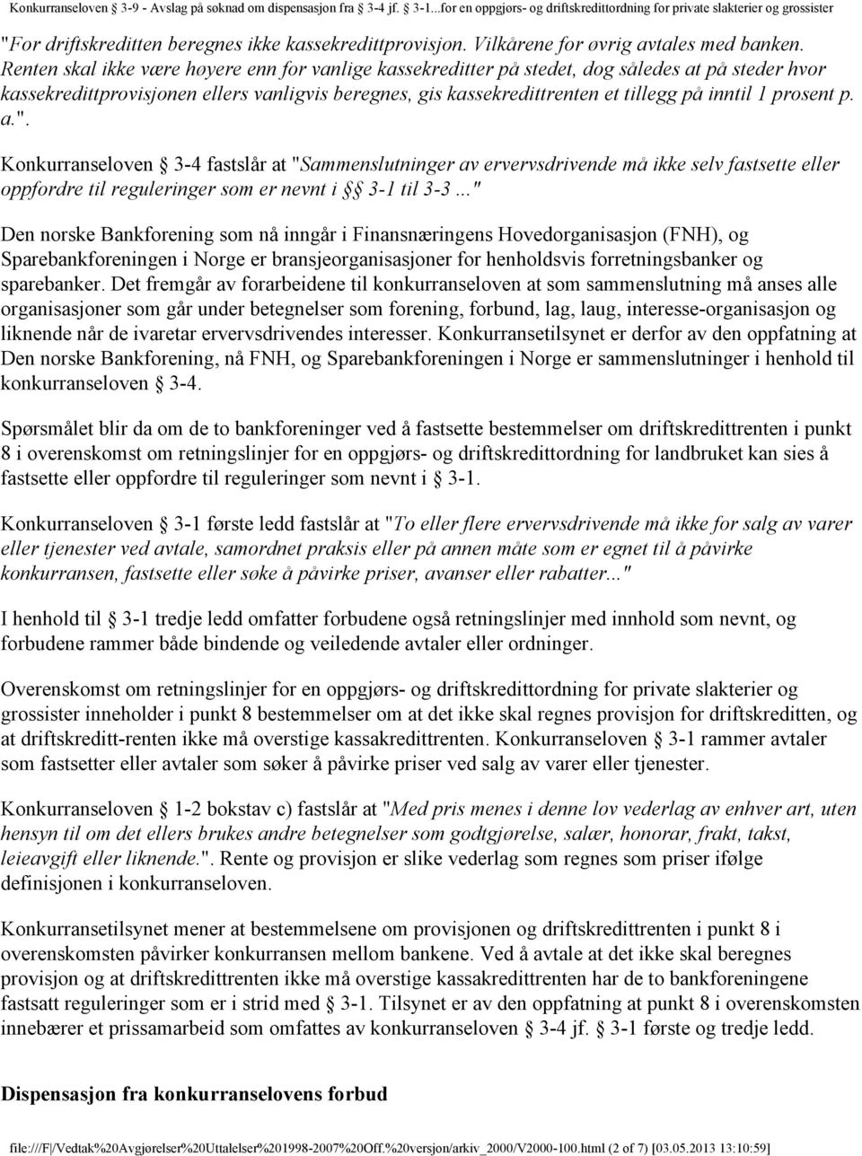 prosent p. a.". Konkurranseloven 3-4 fastslår at "Sammenslutninger av ervervsdrivende må ikke selv fastsette eller oppfordre til reguleringer som er nevnt i 3-1 til 3-3.