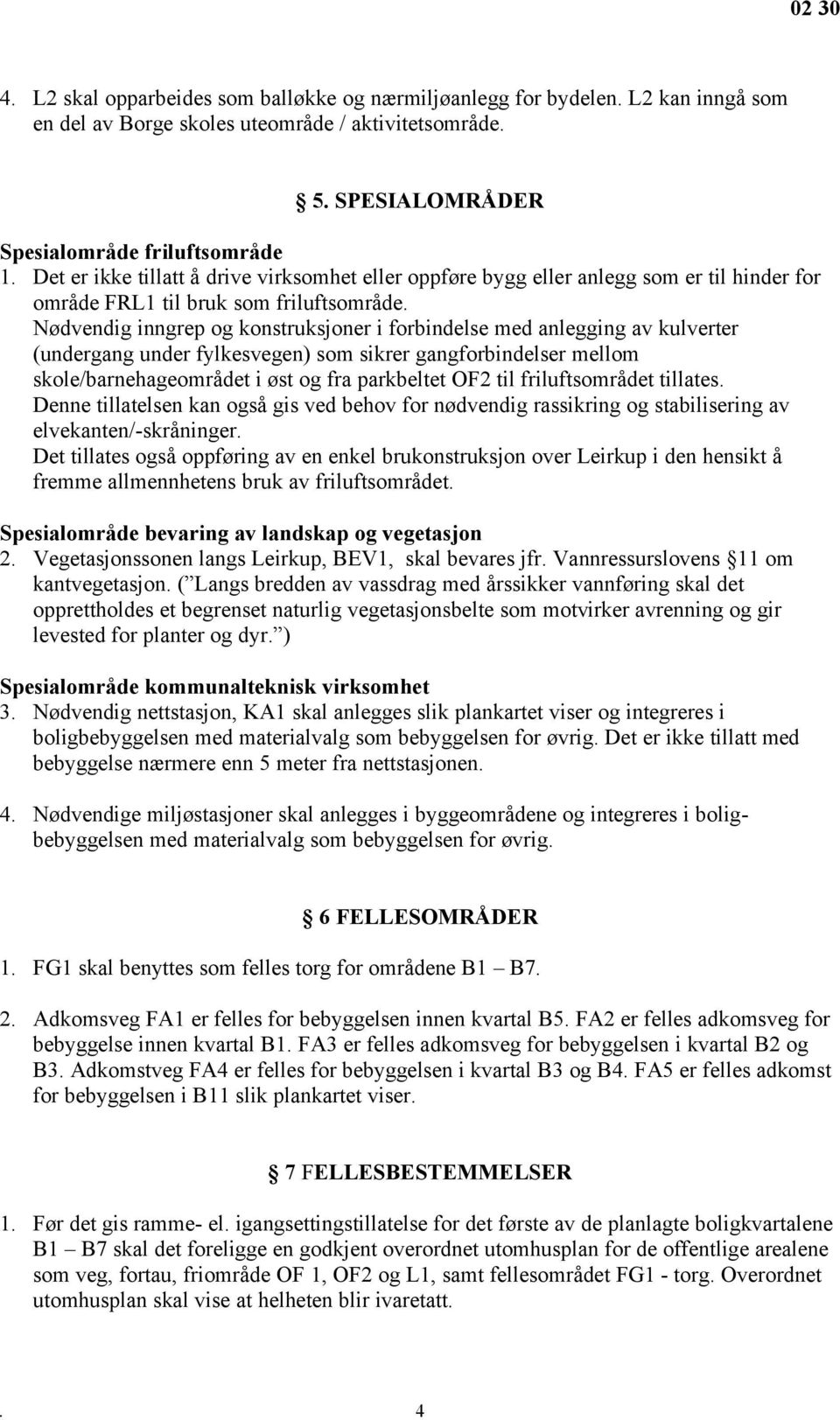 Nødvendig inngrep og konstruksjoner i forbindelse med anlegging av kulverter (undergang under fylkesvegen) som sikrer gangforbindelser mellom skole/barnehageområdet i øst og fra parkbeltet OF2 til