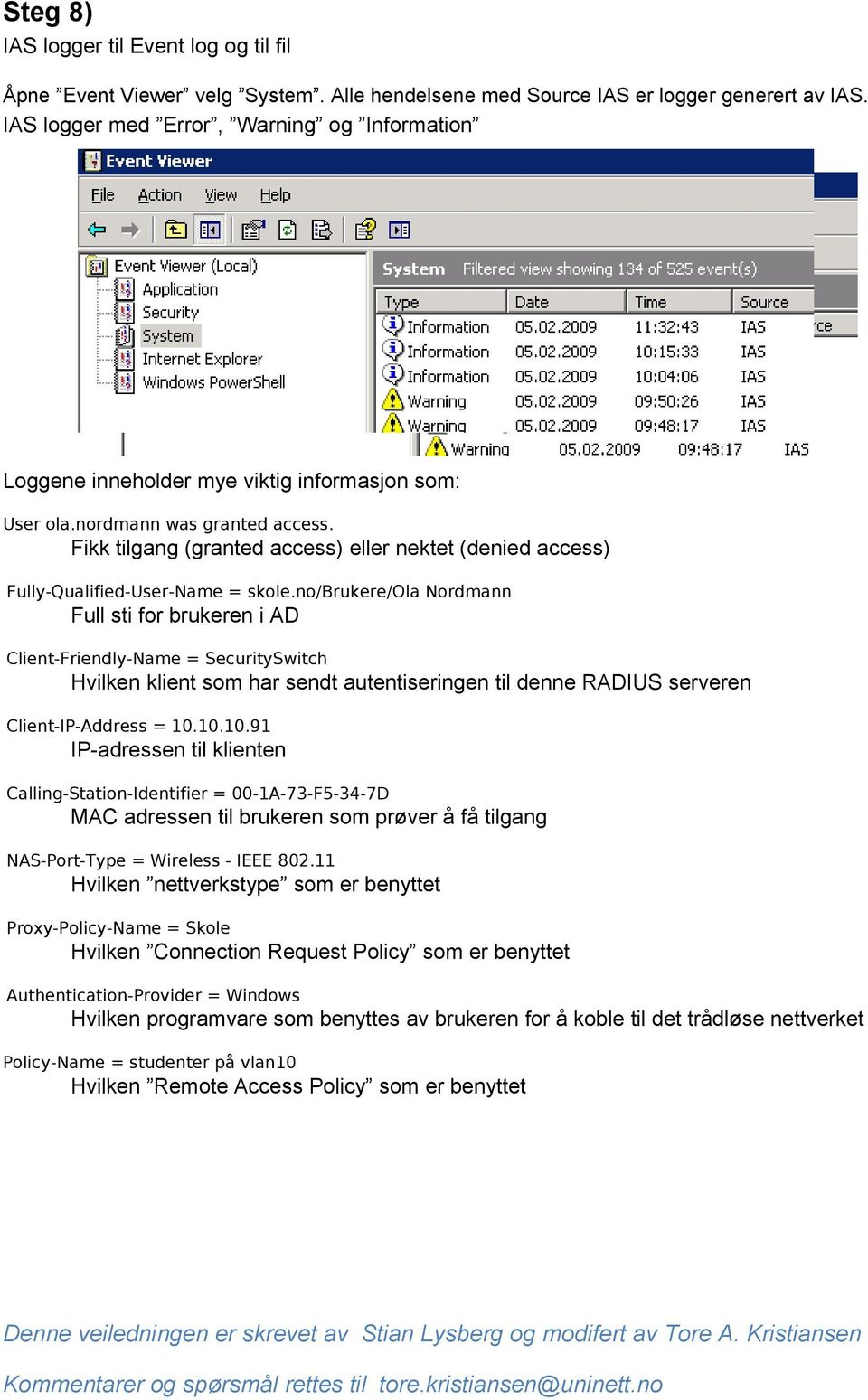 Fikk tilgang (granted access) eller nektet (denied access) Fully-Qualified-User-Name = skole.