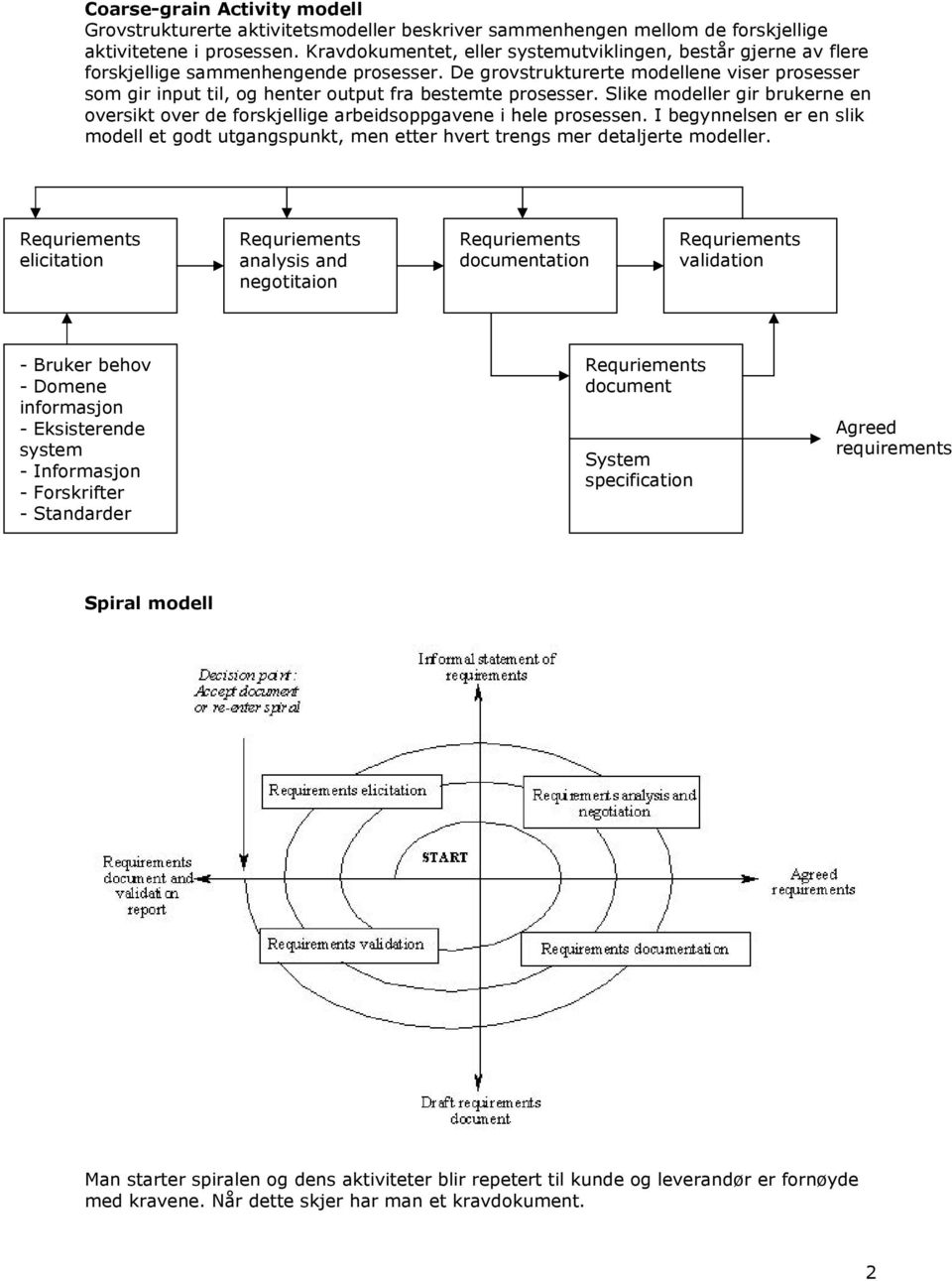 De grovstrukturerte modellene viser prosesser som gir input til, og henter output fra bestemte prosesser.