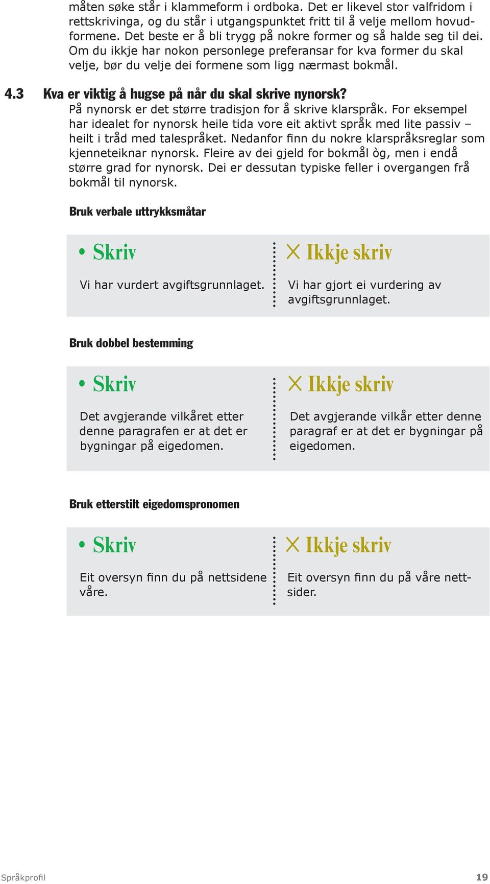 3 Kva er viktig å hugse på når du skal skrive nynorsk? På nynorsk er det større tradisjon for å skrive klarspråk.