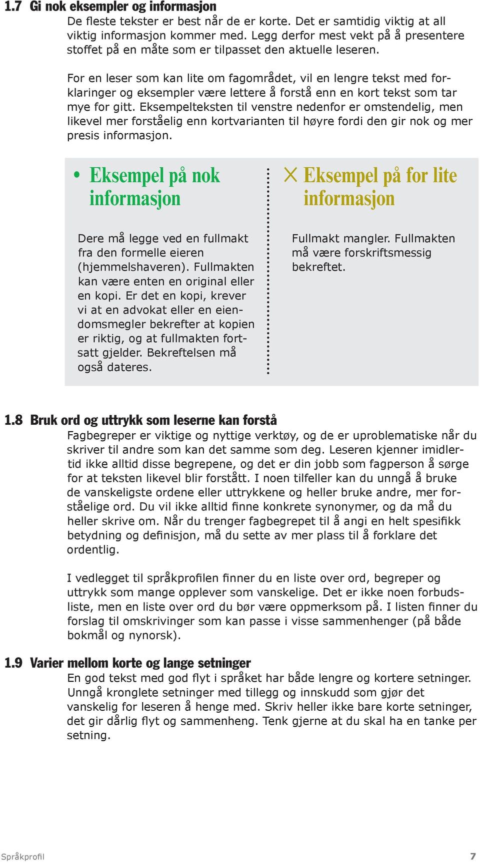 For en leser som kan lite om fagområdet, vil en lengre tekst med forklaringer og eksempler være lettere å forstå enn en kort tekst som tar mye for gitt.