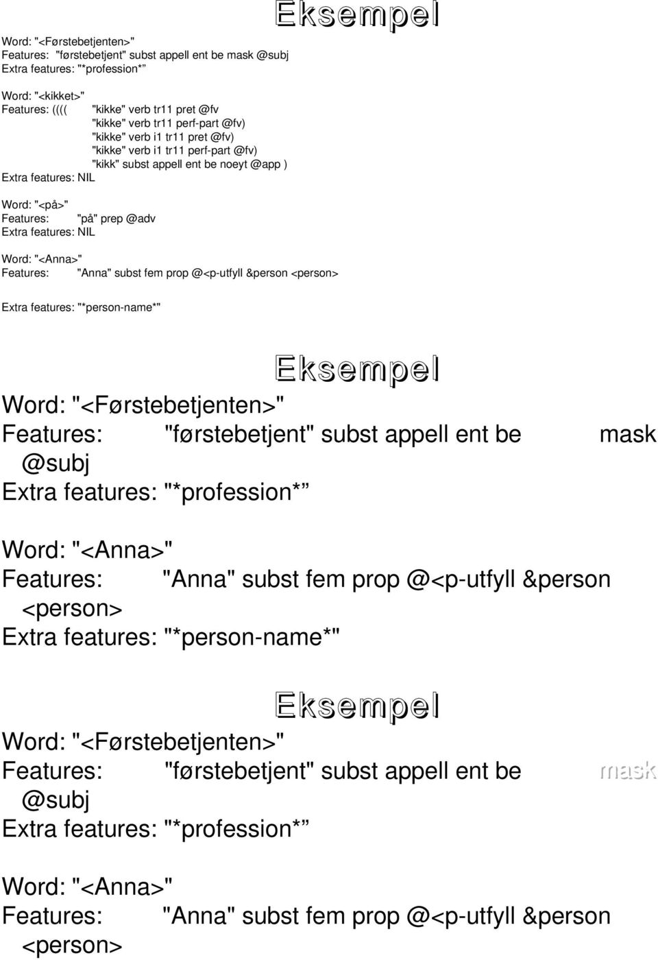 "<Anna>" Features: "Anna" subst fem prop @<p-utfyll &person <person> Extra features: "*person-name*" Word: "<Førstebetjenten>" Features: "førstebetjent" subst appell ent be mask @subj Extra features: