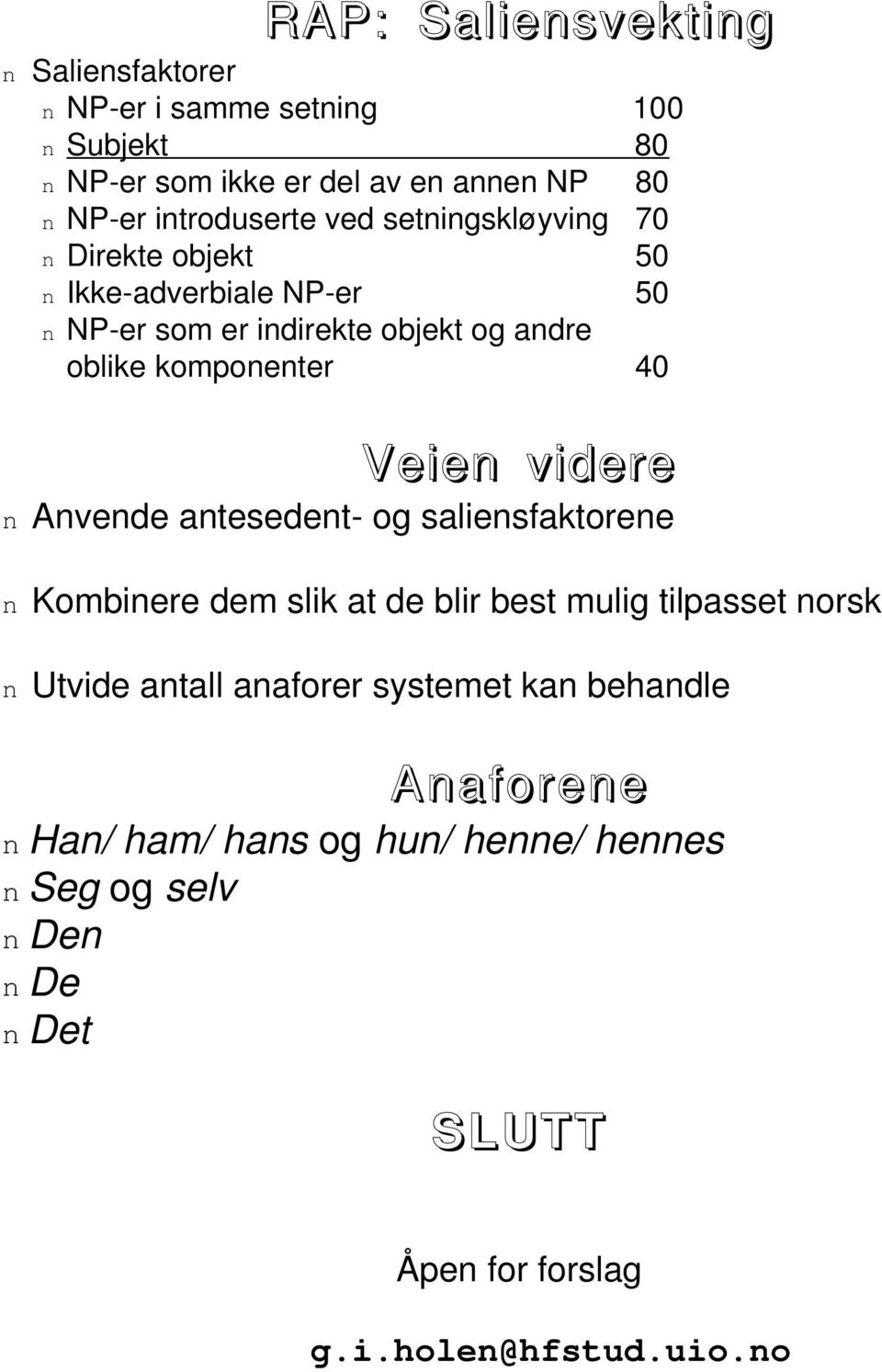 komponenter 40 Veien videre n Anvende antesedent- og saliensfaktorene n Kombinere dem slik at de blir best mulig tilpasset norsk n Utvide