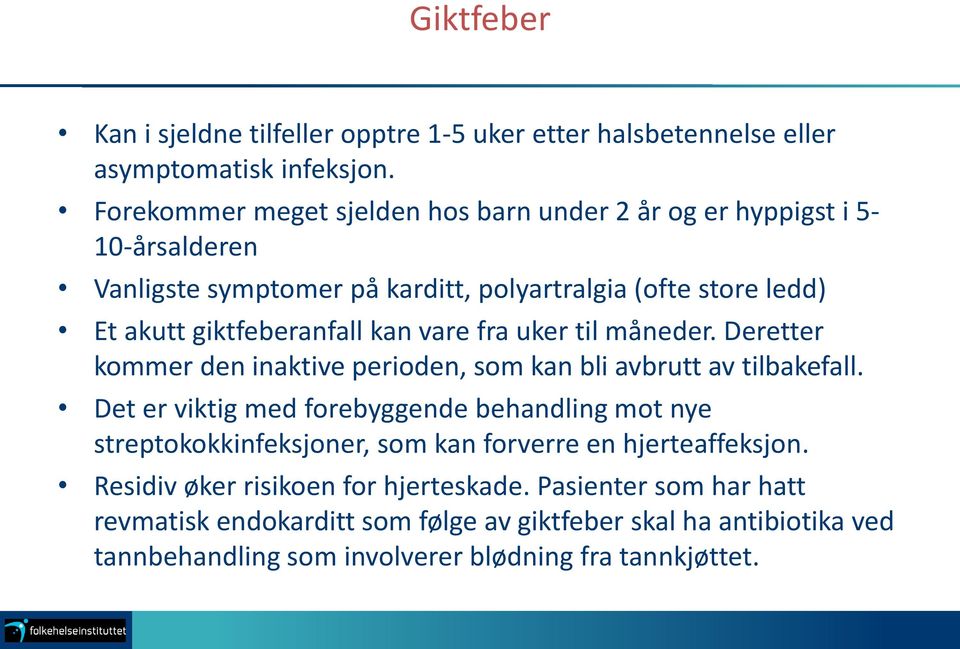 kan vare fra uker til måneder. Deretter kommer den inaktive perioden, som kan bli avbrutt av tilbakefall.