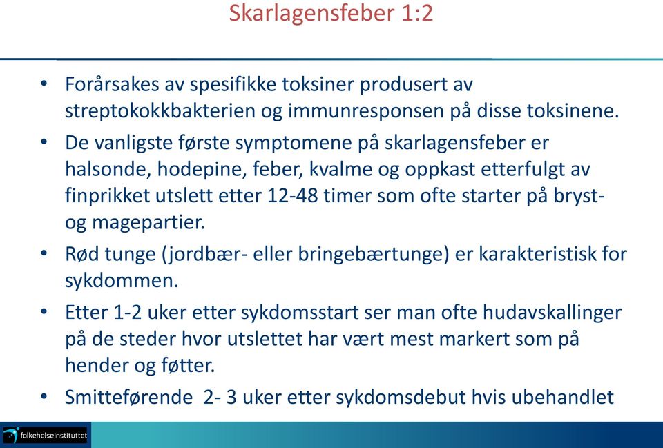 timer som ofte starter på brystog magepartier. Rød tunge (jordbær- eller bringebærtunge) er karakteristisk for sykdommen.