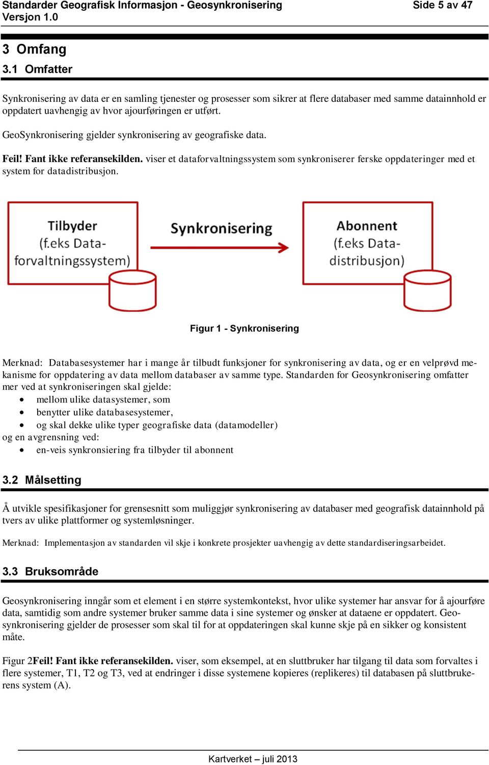 GeoSynkronisering gjelder synkronisering av geografiske data. Feil! Fant ikke referansekilden.