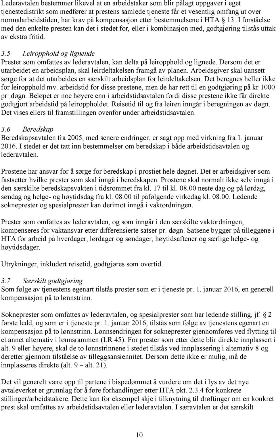 5 Leiropphold og lignende Prester som omfattes av lederavtalen, kan delta på leiropphold og lignede. Dersom det er utarbeidet en arbeidsplan, skal leirdeltakelsen framgå av planen.